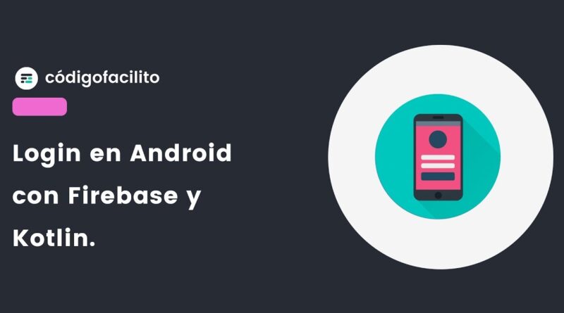 Login en Android con Firebase usando Kotlin - Bytes