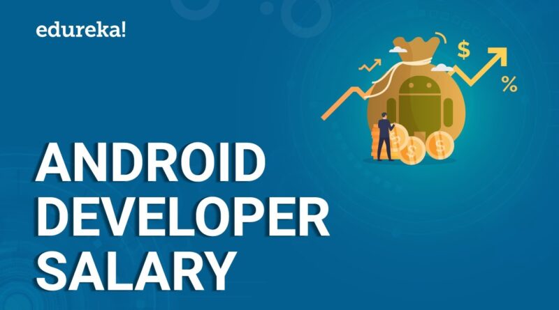 Android Developer Salary | Average Salary of an Android Developer in India and US | Edureka
