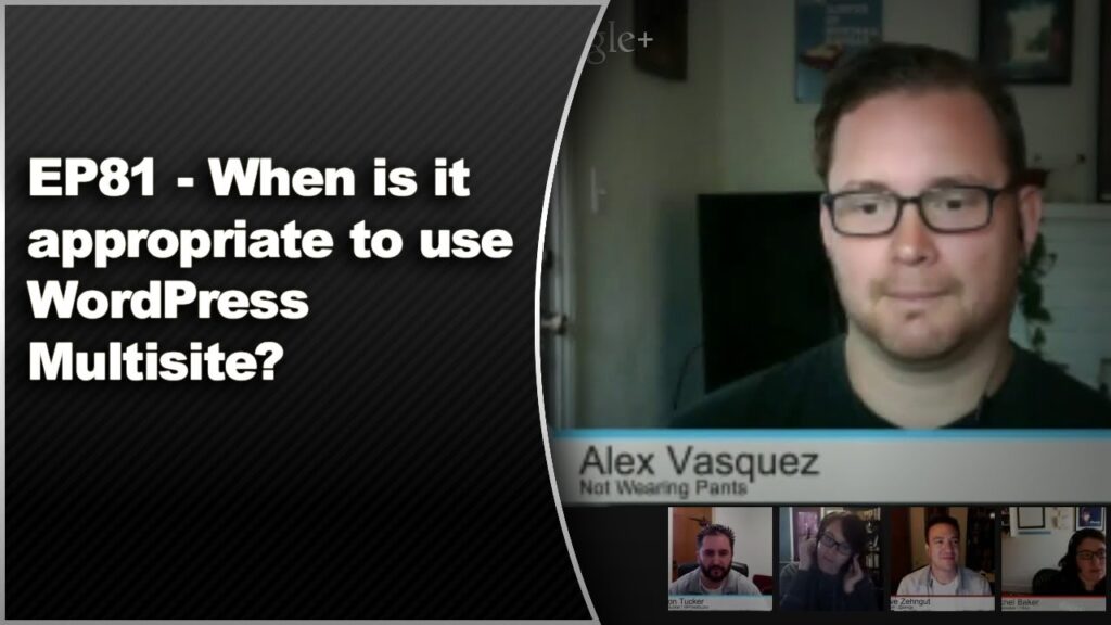EP81 - When is it acceptable to make use of WordPress Multisite? - WPwatercooler - March 17 2014 1