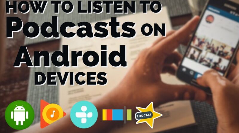 How To Listen To Podcasts on Android Devices