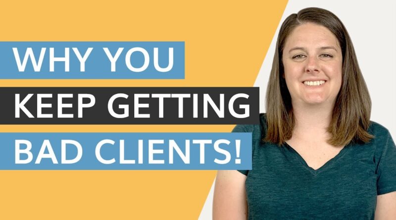 Why You Keep Getting Bad Clients! [Free Business Tips]