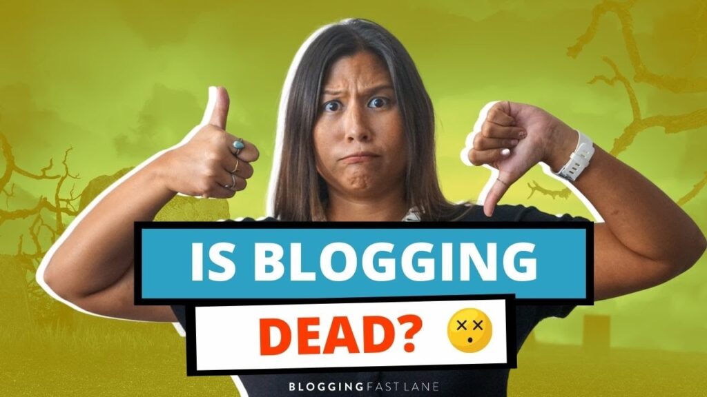 Is Blogging Dead? Should You Even Start a Blog in 2021 and Beyond? 1