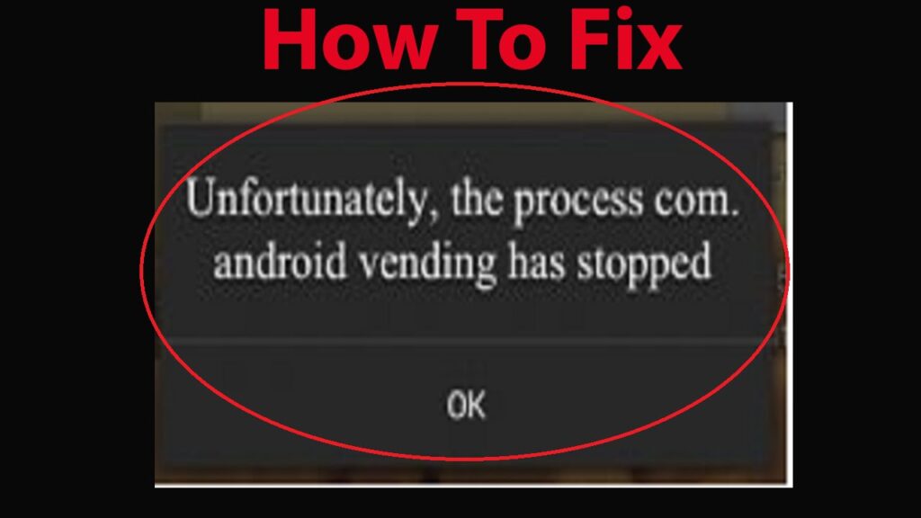 How To Fix Google Play Store (process com.android.vending) application has stopped unexpectedly ?