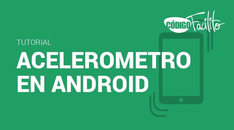 Sensor Acelerómetro en Android - Bytes