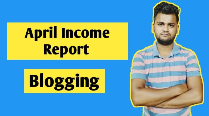 April Month Blogging Income Report | HOW TO MAKE MONEY BLOGGING in 2021 | Blogging 1