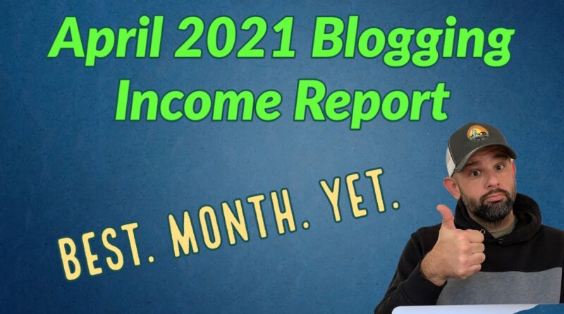 April 2021 Blogging Income Report - BEST MONTH YET (again!) 1