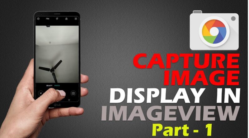 Capture Image & Display in ImageView |  Android App Development Tutorials | Part 1