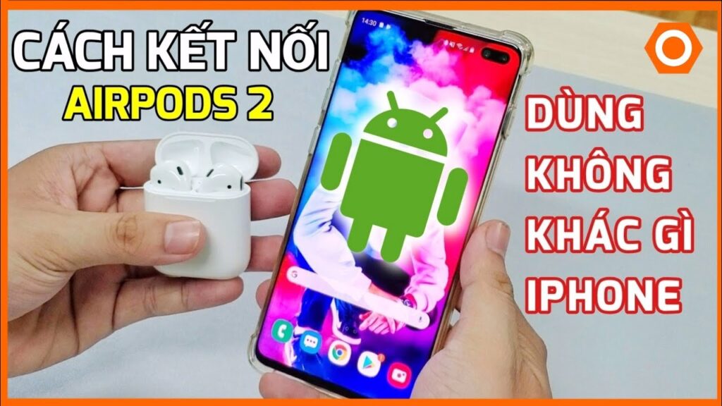 Dùng gần FULL tính năng AirPods trên máy Android cực dễ nên biết ngay