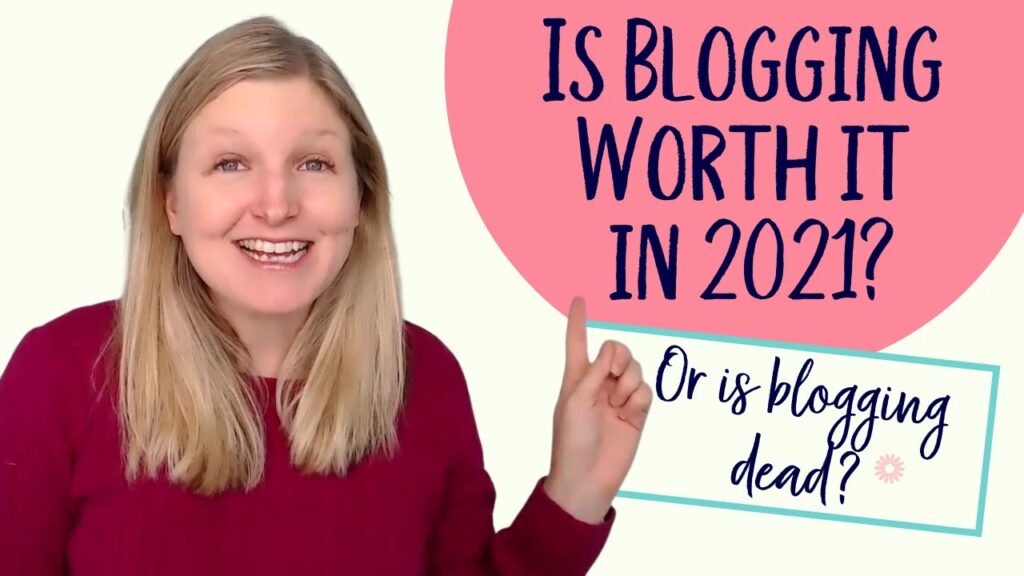 Is Blogging Worth it in 2021 or is Blogging Dead? 1