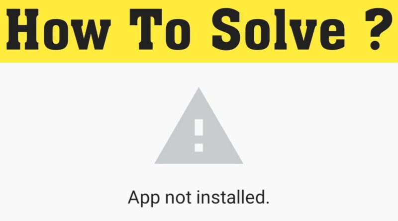 How To Fix Android app Not Installed Problem || app not install error