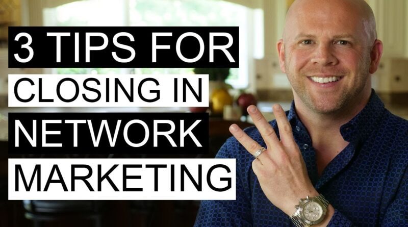 3 Tips for Closing in Network Marketing