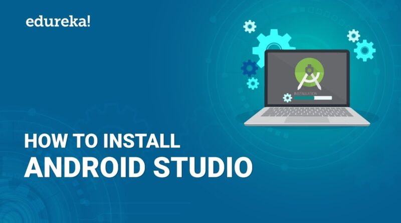 How To Install Android Studio | Android Studio Installation - Step By Step Guide | Edureka