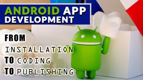Android App Improvement in 2019 from Set up to Coding and Publish Your Personal Purposes!