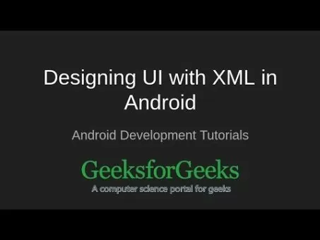 Android Development Tutorials | Designing UI with XML in Android | GeeksforGeeks