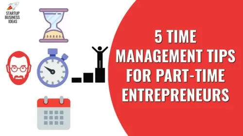 5 Time Management Tips for Part Time Entrepreneurs | Startup Business Ideas