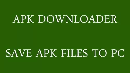 APK Downloader: Save Android APK Information to PC