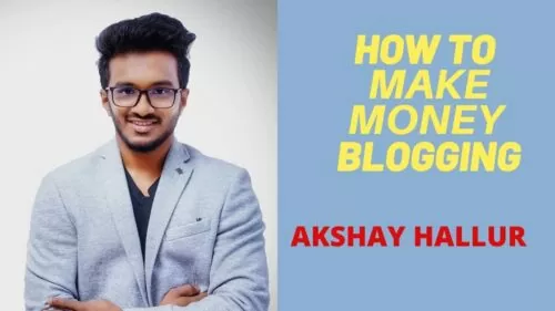 How To Make Cash Running a blog I Interview with Akshay Hallur