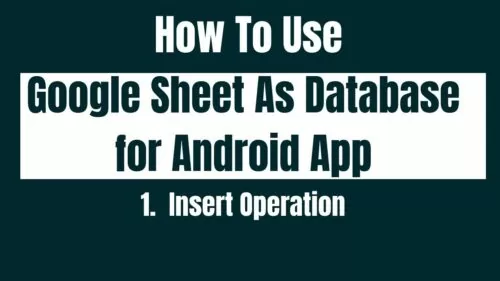 Tips on how to Use Google Sheet As Database for android App. Insert Operation
