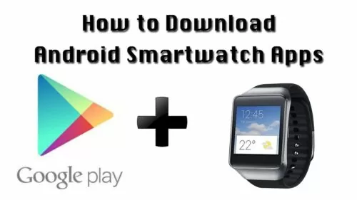 Find out how to Obtain Android Smartwatch Apps