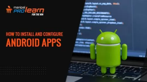 Android App Improvement – Getting Began with Android Studio | Android Tutorials | Manipal ProLearn