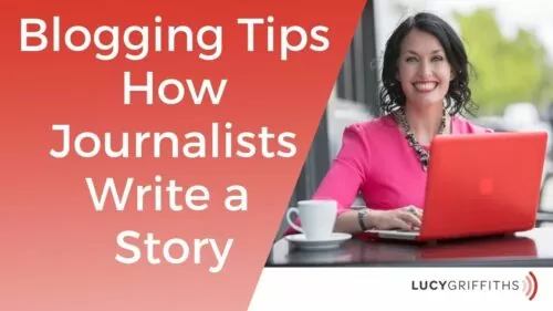 Blogging Tips - How Journalists Write a Story