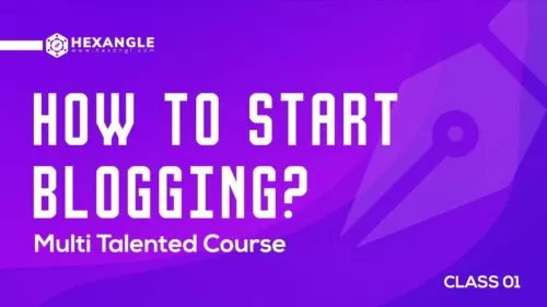 How to Start Blogging ?? Multi Talented Course || Hexangle