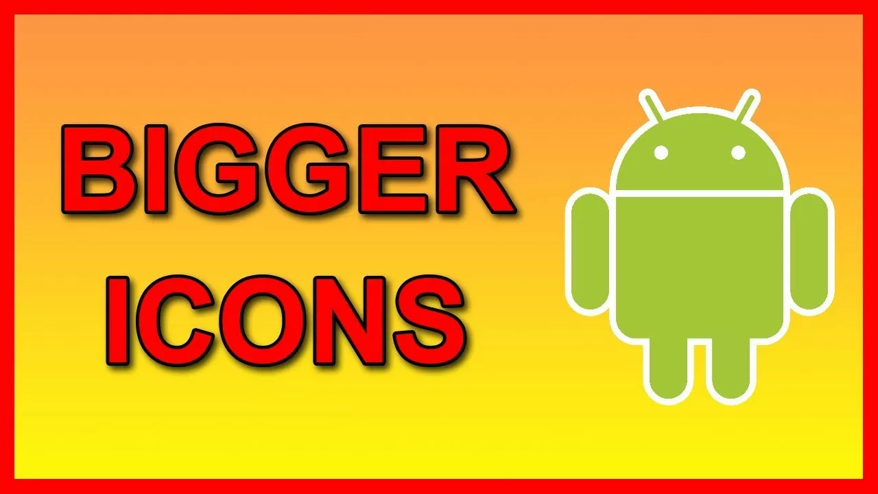 Methods to enlarge Apps icons on android cellphone (Make them Greater)