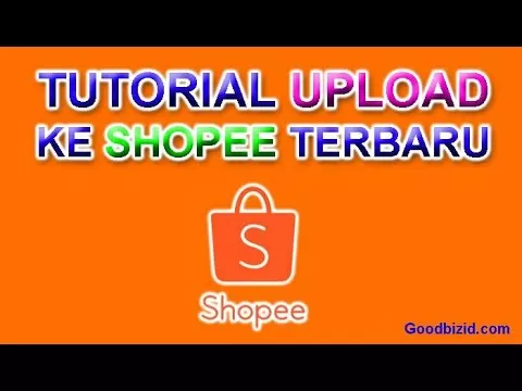 Tutorial Cara Upload Ke Shopee Terbaru 2020 + Tips & Optimasi (cek deskripsi)