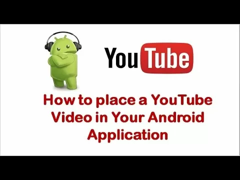 How to place a YouTube Video in Your android app